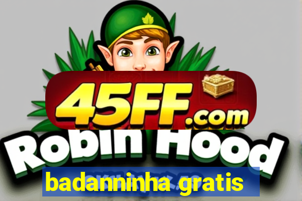 badanninha gratis